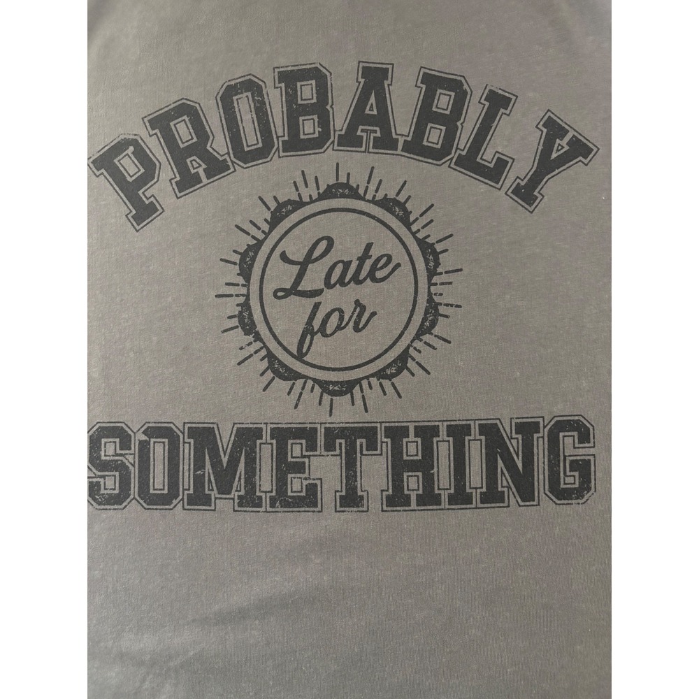 Maurices Graphic T-Shirt Women Large Gray Probably Late For Something Excellent!